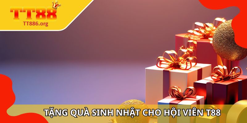 Tặng Quà Sinh Nhật Cho Hội Viên TT88